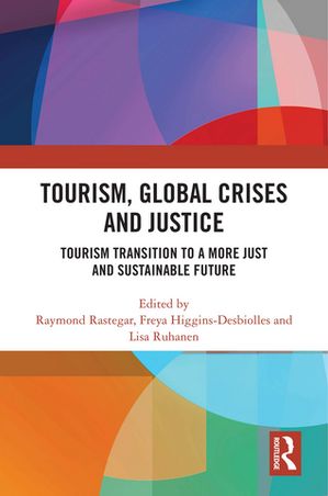 Tourism, Global Crises and Justice Tourism Transition to a More Just and Sustainable Future【電子書籍】