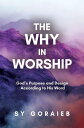 The Why in Worship God's Purpose and Design According to His Word【電子書籍】[ Sy Gora...