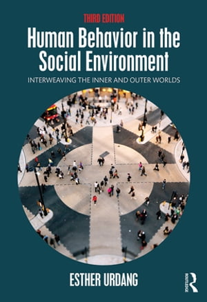 Human Behavior in the Social Environment Interweaving the Inner and Outer Worlds【電子書籍】[ Esther Urdang ]