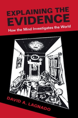 Explaining the Evidence How the Mind Investigates the World