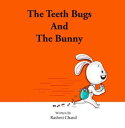 The Teeth Bugs And The Bunny【電子書籍】[ Rashmi Chand ]