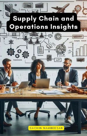 Supply Chain and Operations Insights【電子書籍】[ Sachin Nambeesan ]