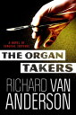 The Organ Takers A Novel of Surgical Suspense【電子書籍】 Richard V Anderson