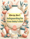 ŷKoboŻҽҥȥ㤨Allergy Alert: Safeguarding Your Baby's Diet Baby food, #7Żҽҡ[ Jade Garcia ]פβǤʤ550ߤˤʤޤ