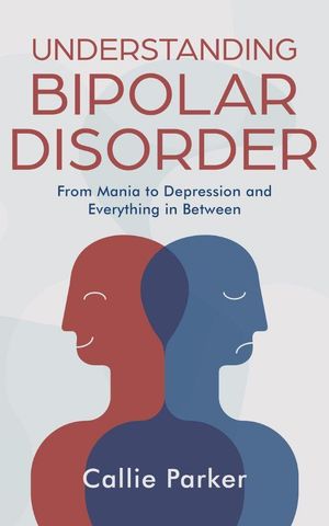 ŷKoboŻҽҥȥ㤨Understanding Bipolar Disorder: From Mania to Depression and Everything in BetweenŻҽҡ[ Callie Parker ]פβǤʤ800ߤˤʤޤ