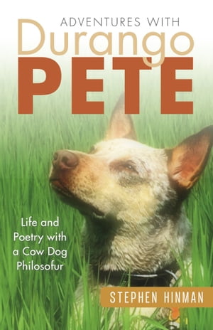 Adventures with Durango Pete: Life and Poetry with a Cow Dog Philosofur