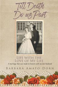 Till Death Do Us Part - Life with the Love of My Life A marriage that was made in heaven with my late husband【電子書籍】[ Barbara Amato-Dorn ]