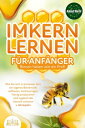 IMKERN LERNEN F?R ANF?NGER - Bienen halten wie ein Profi: Wie Sie sich in k?rzester Zeit ein eigenes Bienenvolk aufbauen, hochwertigen Honig produzieren und zugleich die Umwelt schonen + Jahresplan