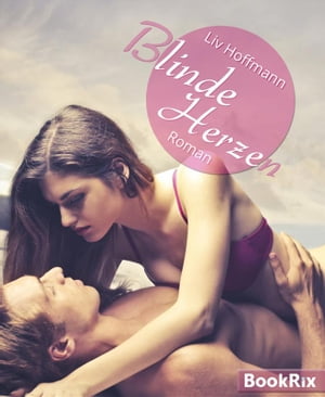 Blinde Herzen Erotischer Liebesroman【電子書籍】[ Liv Hoffmann ]