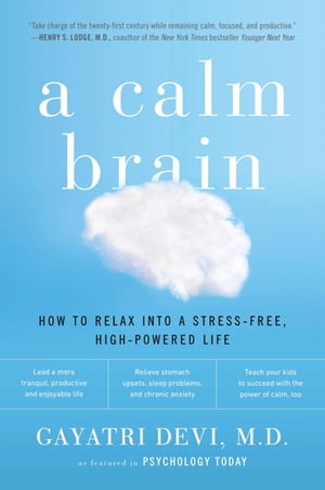 楽天楽天Kobo電子書籍ストアA Calm Brain How to Relax into a Stress-Free, High-Powered Life【電子書籍】[ Gayatri Devi ]