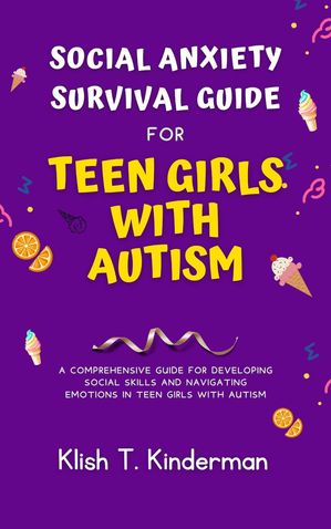 Social Anxiety Survival Guide for Teen Girls with Autism【電子書籍】 Klish T. Kinderman