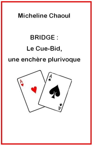 BRIDGE : Le Cue-Bid, une enchère plurivoque