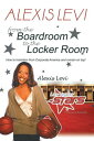 Alexis Levi: Boardroom to the Locker Room The First African American Woman to Own a Men's Professional Basketball Team【電子書..