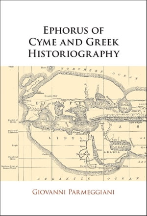 Ephorus of Cyme and Greek Historiography【電子書籍】[ Giovanni Parmeggiani ]