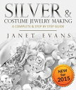 Silver Costume Jewelry Making : A Complete Step by Step Guide (Special 2 In 1 Exclusive Edition)【電子書籍】 Janet Evans