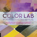 Color Lab for Mixed-Media Artists 52 Exercises for Exploring Color Concepts through Paint, Collage, Paper, and More【電子書籍】 Deborah Forman