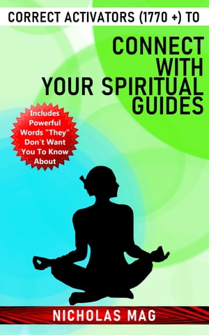 Correct Activators (1770 +) to Connect With Your Spiritual Guides【電子書籍】[ Nicholas Mag ]