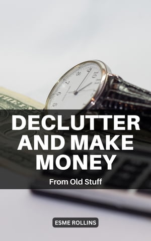 Declutter And Make Money From Old Stuff