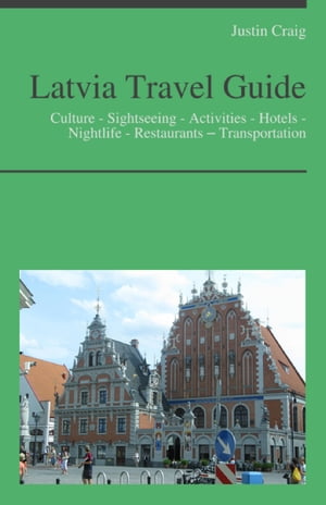 Latvia Travel Guide: Culture - Sightseeing - Activities - Hotels - Nightlife - Restaurants – Transportation