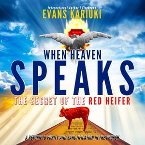 When Heaven Speaks The Secret of the Red HeiferŻҽҡ[ Evans Kariuki ]