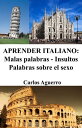 ŷKoboŻҽҥȥ㤨Aprender Italiano: Malas palabras - Insultos - Palabras sobre el sexoŻҽҡ[ Carlos Aguerro ]פβǤʤ99ߤˤʤޤ