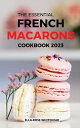 ŷKoboŻҽҥȥ㤨The Essential French Macarons Cookbook 2023 Delicious French Macaron Recipes With Fantastic Flavors For Beginners To Mix, Match | The Ultimate Guide To Make Colorful Macaron Baking EasilyŻҽҡ[ Ella-Rose Whitehead ]פβǤʤ399ߤˤʤޤ