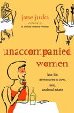 Unaccompanied Women Late-Life Adventures in Love, Sex, and Real Estate【電子書籍】[ Jane Juska ]