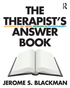 The Therapist's Answer Book Solutions to 101 Tricky Problems in PsychotherapyŻҽҡ[ Jerome S. Blackman ]