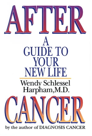 After Cancer: A Guide to Your New Life