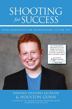 SHOOTING FOR SUCCESS YOUR LAUNCHPAD FOR SKYROCKETING TO THE TOPŻҽҡ[ HOUSTON GUNN ]