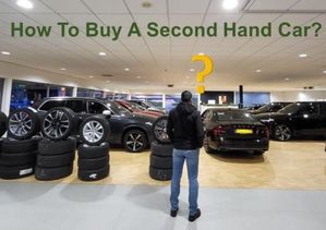 How To Buy A Second Hand Car?