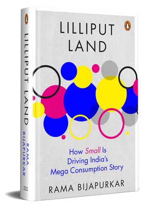 Lilliput Land How Small is Driving India's Mega Consumption Story