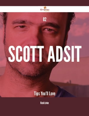82 Scott Adsit Tips You'll Love【電子書籍】[ Nicole Levine ]