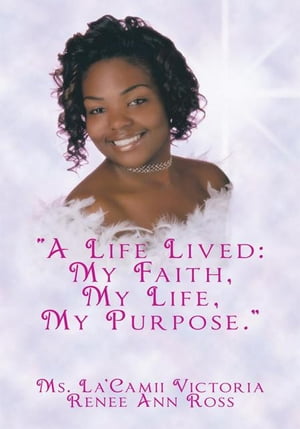 “A Life Lived: My Faith, My Life, My Purpose.”