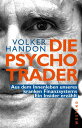 Die Psycho-Trader Aus dem Innenleben unseres kranken Finanzsystems. Ein Insider erz?hlt【電子書籍】[ Volker Handon ]