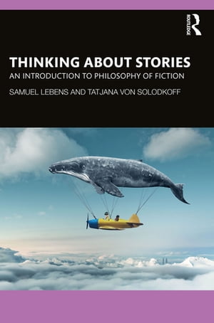 Thinking about Stories An Introduction to Philosophy of Fiction