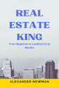 Real Estate King: From Beginner to Landlord in 12 Months【電子書籍】[ Alexander Newman...