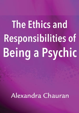 The Ethics & Responsibilities of Being a Psychic