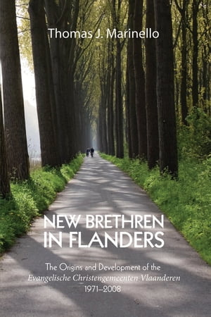 New Brethren in Flanders The Origins and Development of the Evangelische Christengemeenten Vlaanderen, 1971?2008