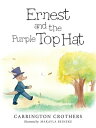 Ernest and the Purple Top Hat【電子書籍】 Carrington Crothers