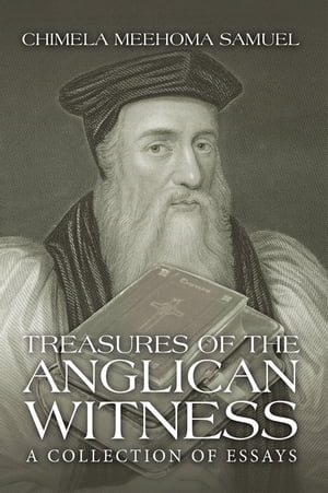 Treasures of the Anglican Witness A Collection of Essays