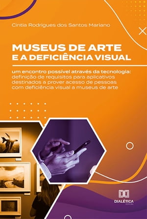 Museus de arte e a defici?ncia visual um encontro poss?vel atrav?s da tecnologia: defini??o de requisitos para aplicativos destinados a prover acesso de pessoas com defici?ncia visual a museus de arte