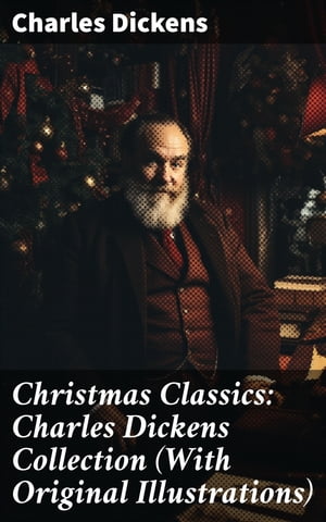 Christmas Classics: Charles Dickens Collection (With Original Illustrations)