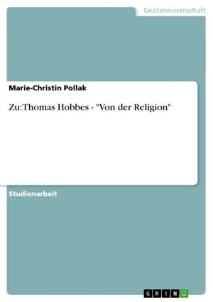 Zu: Thomas Hobbes - 'Von der Religion' 'Von der Religion'Żҽҡ[ Marie-Christin Pollak ]