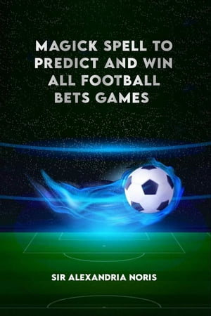 ŷKoboŻҽҥȥ㤨MAGICK SPELLS TO PREDICT AND WIN ALL FOOTBALL BETS. Winning All Football Odds by Using the tricks and cheats of legendary MagiciansŻҽҡ[ Sir Alexandria Noris ]פβǤʤ399ߤˤʤޤ