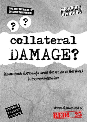 Collateral Damage: Illustrations and essays about the state of the world in the new millennium.