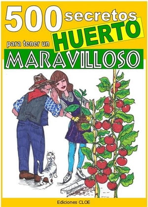 500 secretos para tener un huerto maravilloso