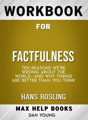 Workbook for Factfulness: Ten Reasons We're Wrong About the World--and Why Things Are Better Than You Think