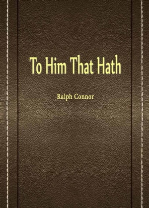 ŷKoboŻҽҥȥ㤨To Him That HathŻҽҡ[ Ralph Connor ]פβǤʤ1,334ߤˤʤޤ