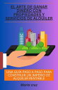 El arte de ganar dinero con propiedades y servicios de alquiler Una gu a paso a paso para construir un imperio de alquiler rentable【電子書籍】 Maria cruz